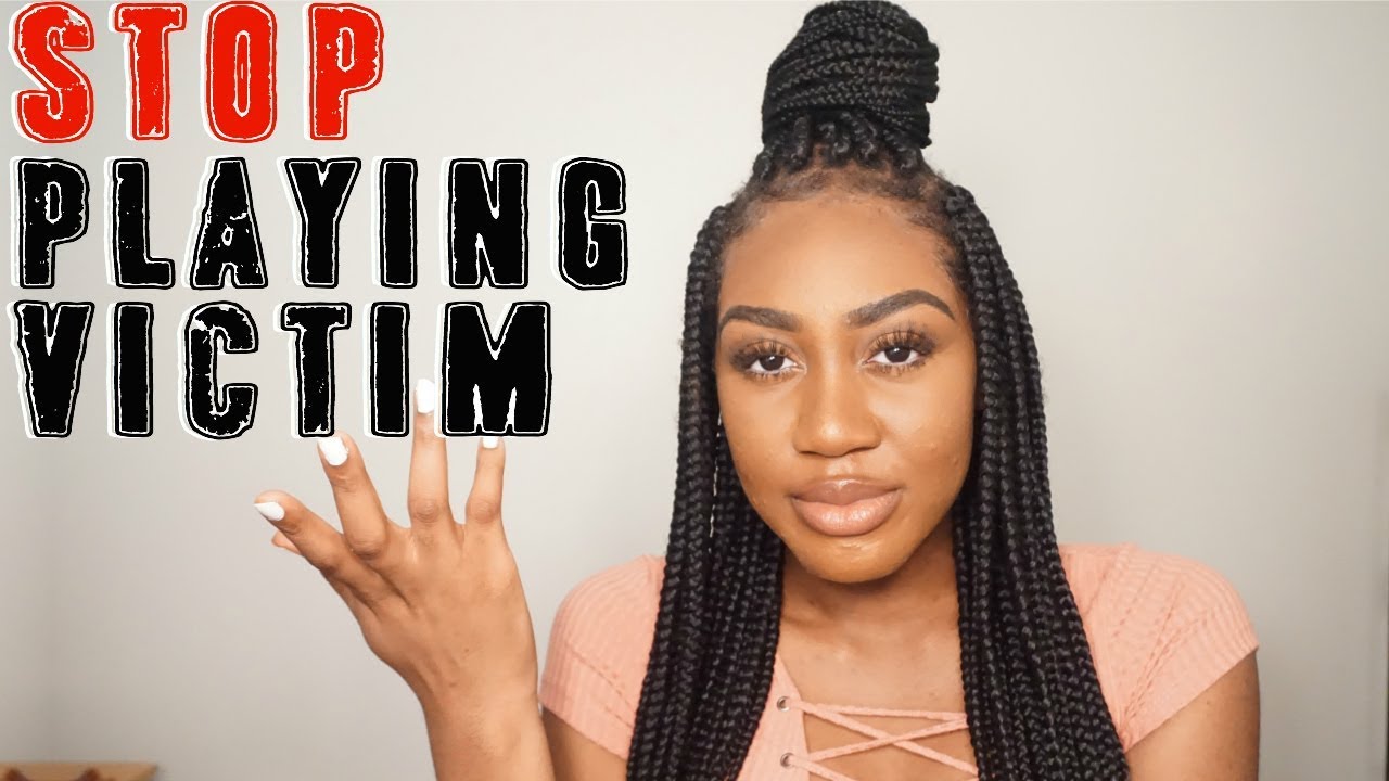 STOP PLAYING VICTIM #GirlTalk