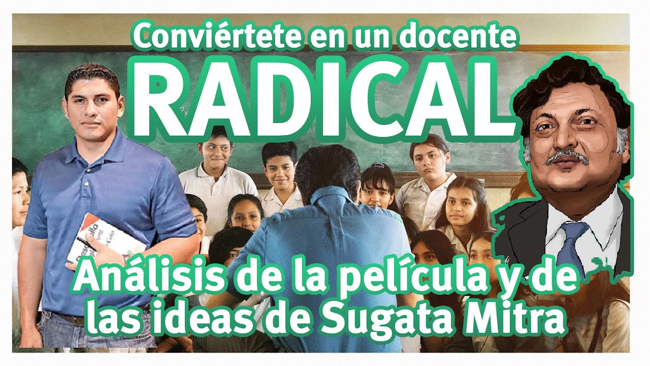 Conviértete en un docente RADICAL - Análisis de la película y de las ideas de Sugata Mitra