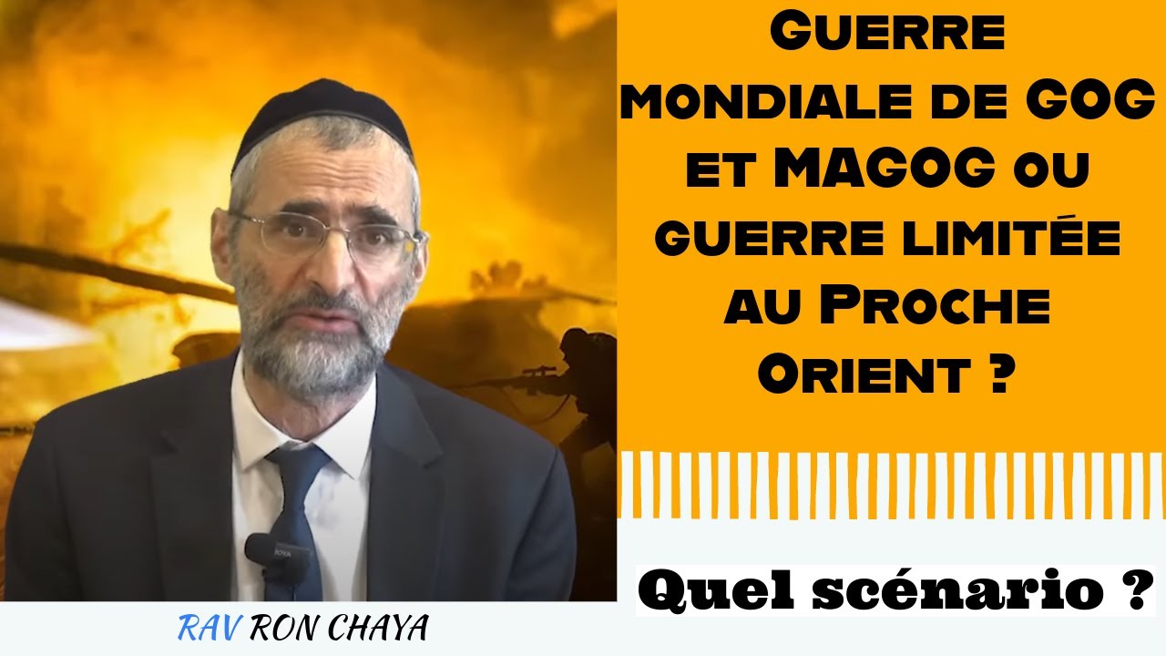 Guerre mondiale de GOG et MAGOG ou guerre limitée au Proche Orient ? Quel scénario ? Rav Ron Chaya