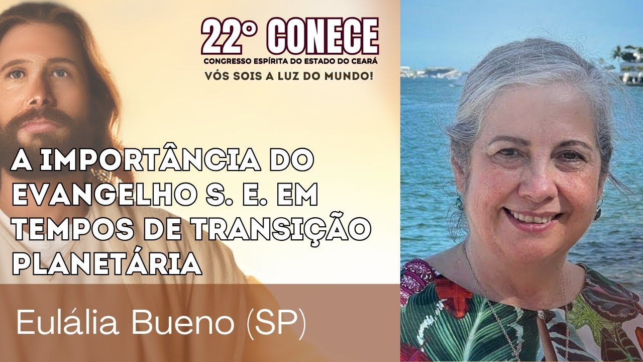 04) EULÁLIA BUENO-Importância do Evangelho Segundo o Espiritismo na Transição Planetária (CONECE2024
