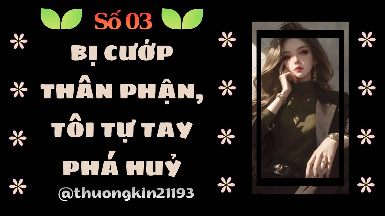 Truyện Audio | Full | Số 03 | BỊ CƯỚP THÂN PHẬN, TÔI TỰ TAY PHÁ HUỶ