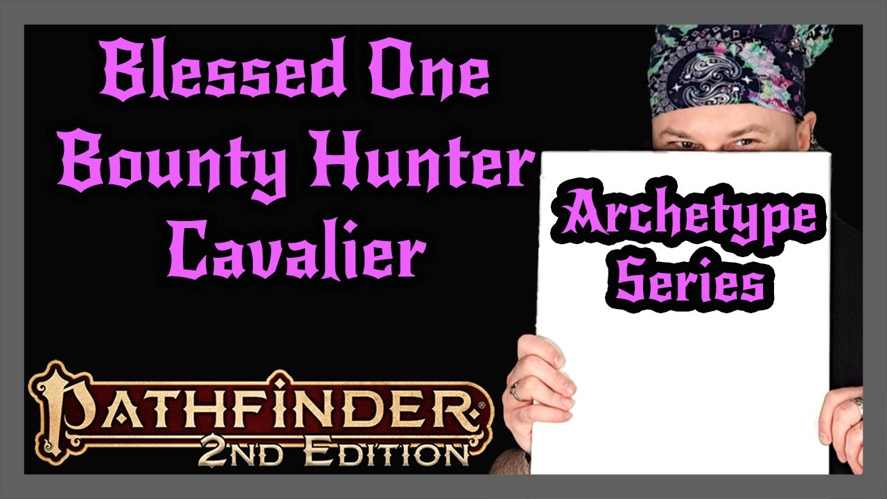 Pathfinder 2e Archetype Series | Blessed One, Bounty Hunter, Cavalier
