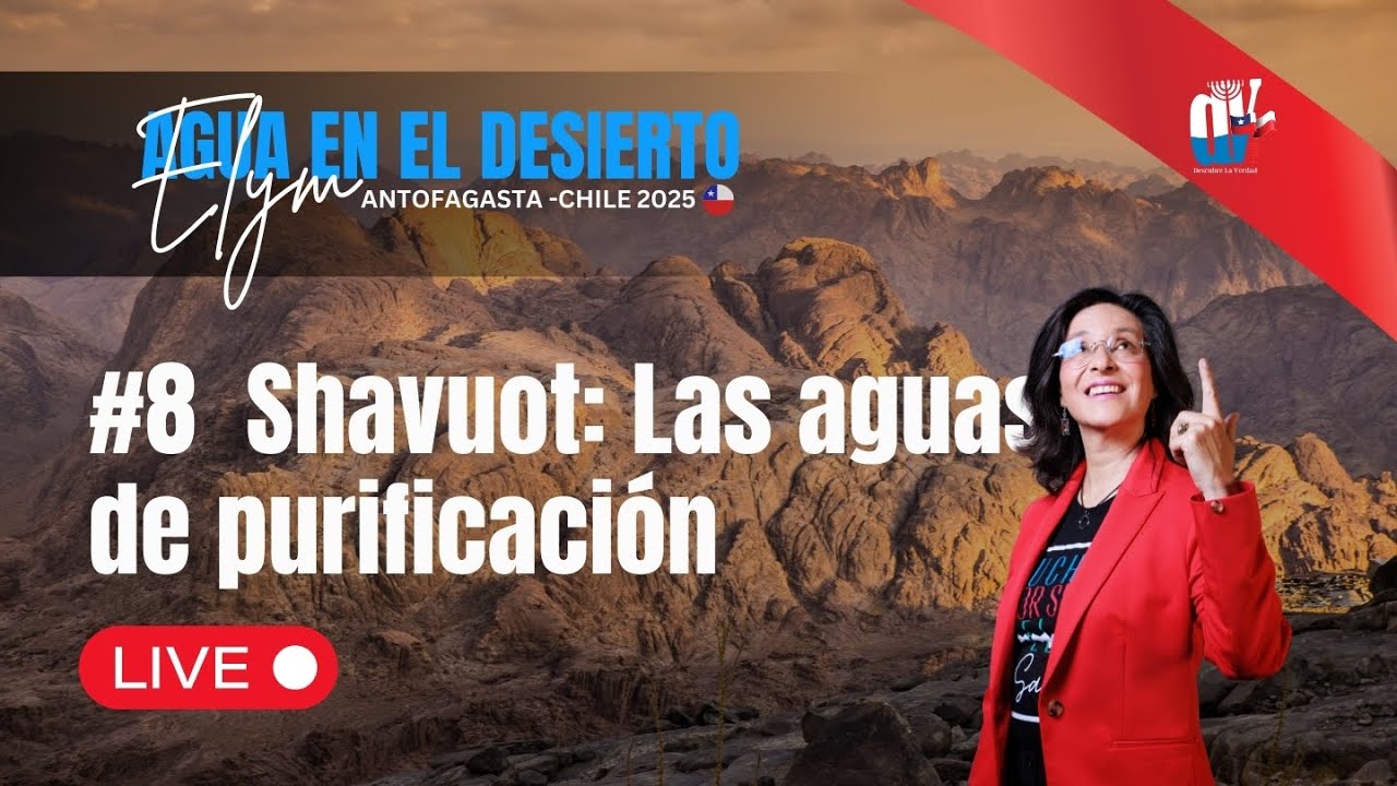 💧#8 SHAVUOT: Las aguas de PURIFICACIÓN🌊 [Chile 🇨🇱 2025 ELYM  Agua en el Desierto]
