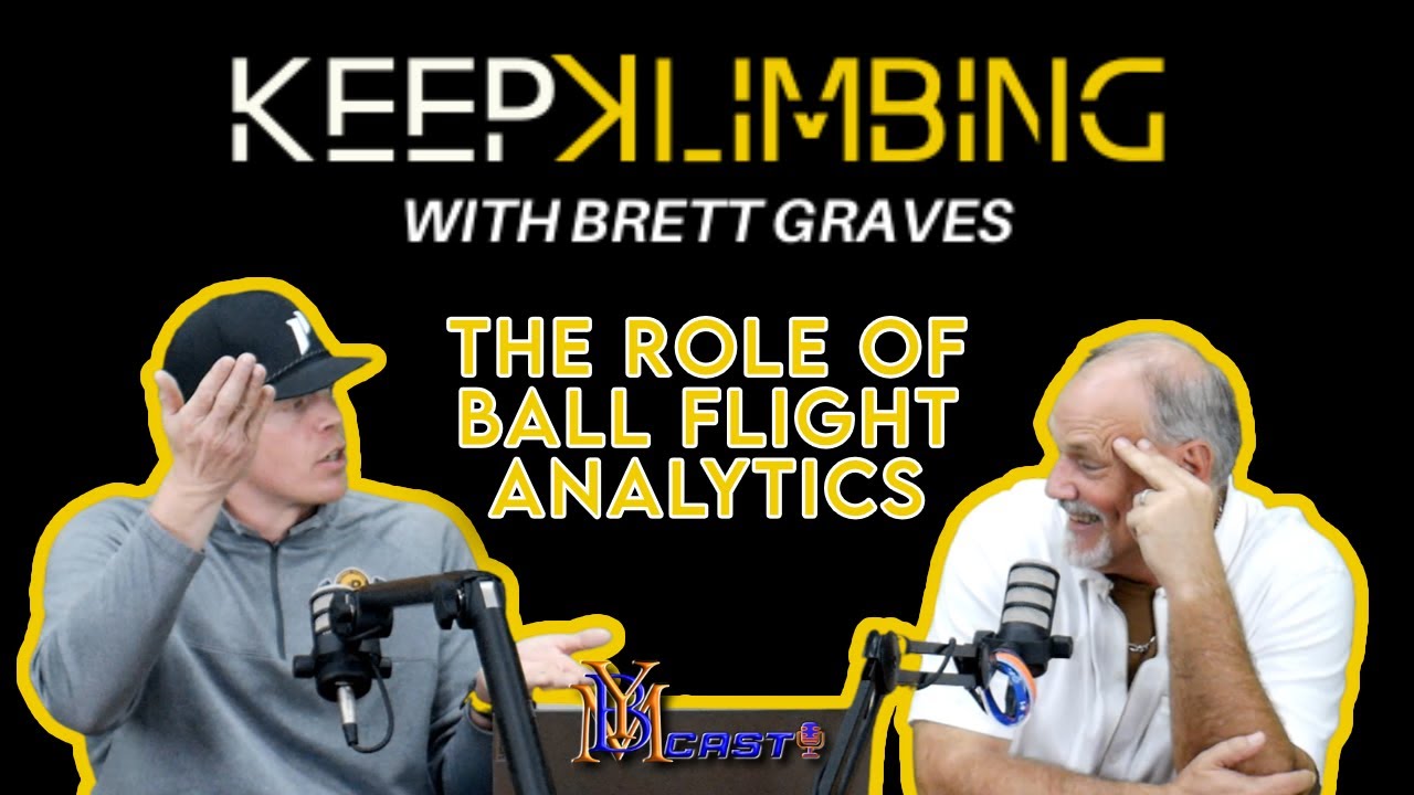 Keep Klimbing w/ Brett Graves | The Role of Ball Flight Analytics | YBMcast