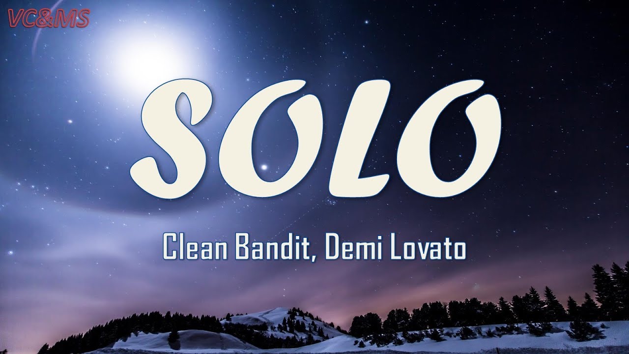 [Lyrics + Vietsub] Solo - Clean Bandit, Demi Lovato
