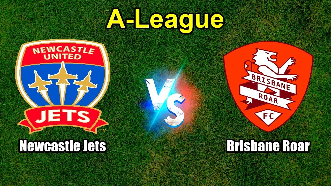 Newcastle Jets vs Brisbane Roar Live Score Australia A-League