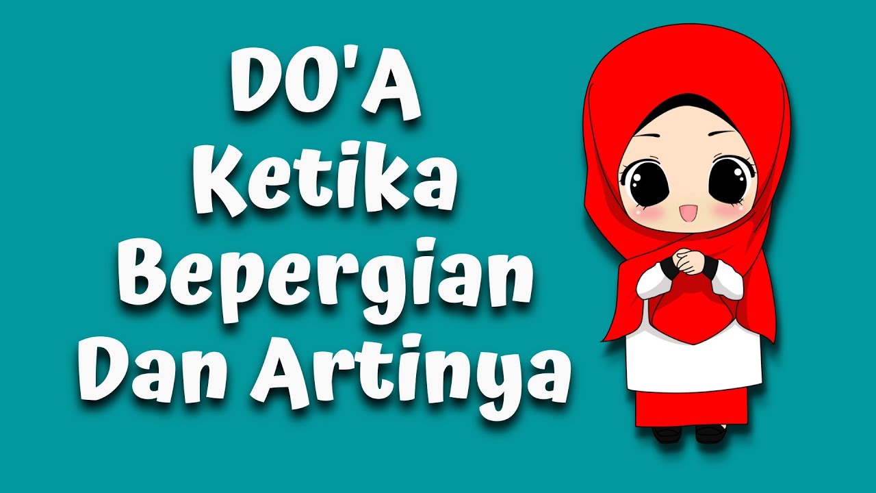 DOA BEPERGIAN (Agar Selamat Sampai Tujuan) | Lengkap Arab, Latin dan Artinya