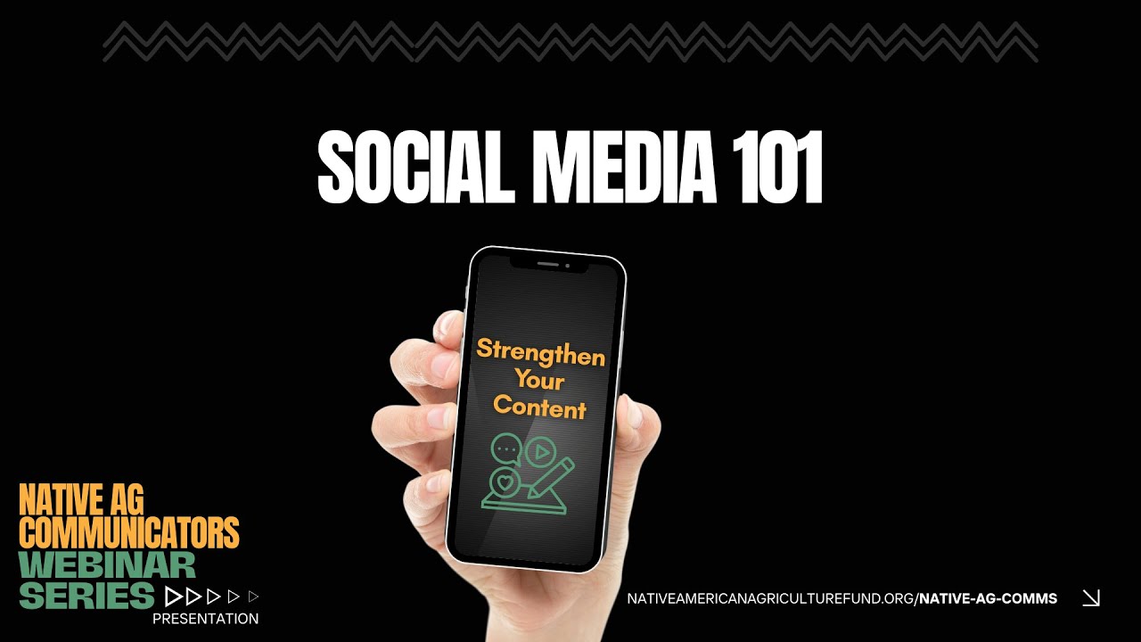 Social Media 101: Strengthen Your Content - Native Ag Communicators Work Group Webinar Series