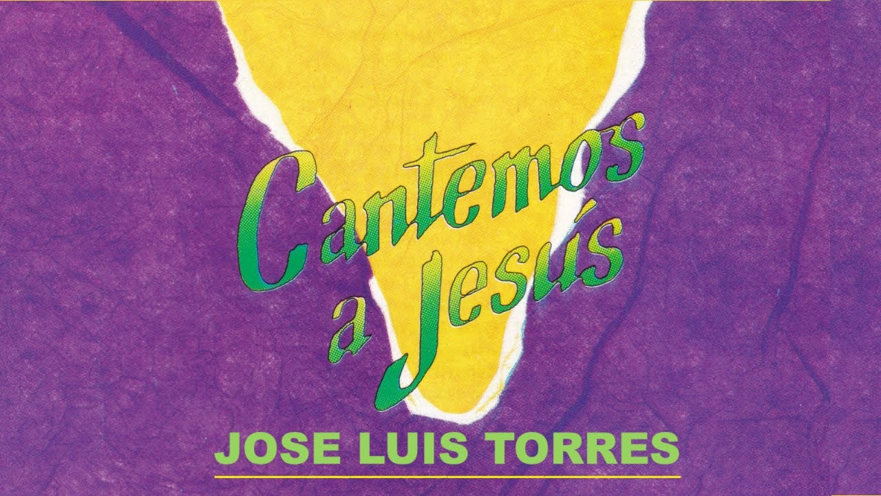 Cantemos a Jesús - Jose Luis Torres
