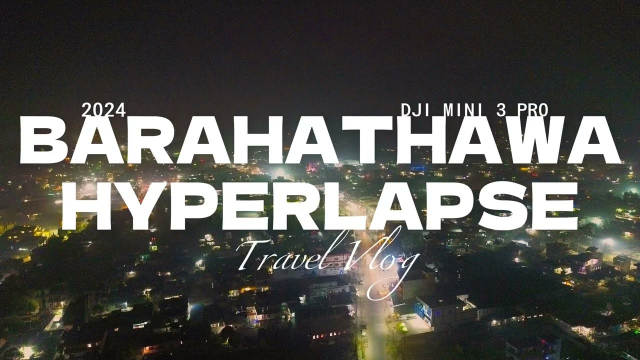 BARAHATHAWA | HYPERLAPSE | DJI MINI 3 PRO