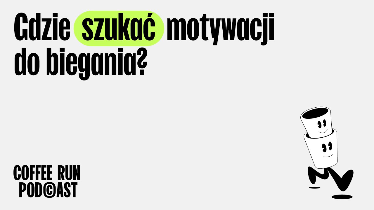 Coffee Run Podcast - gdzie szukać motywacji do biegania?