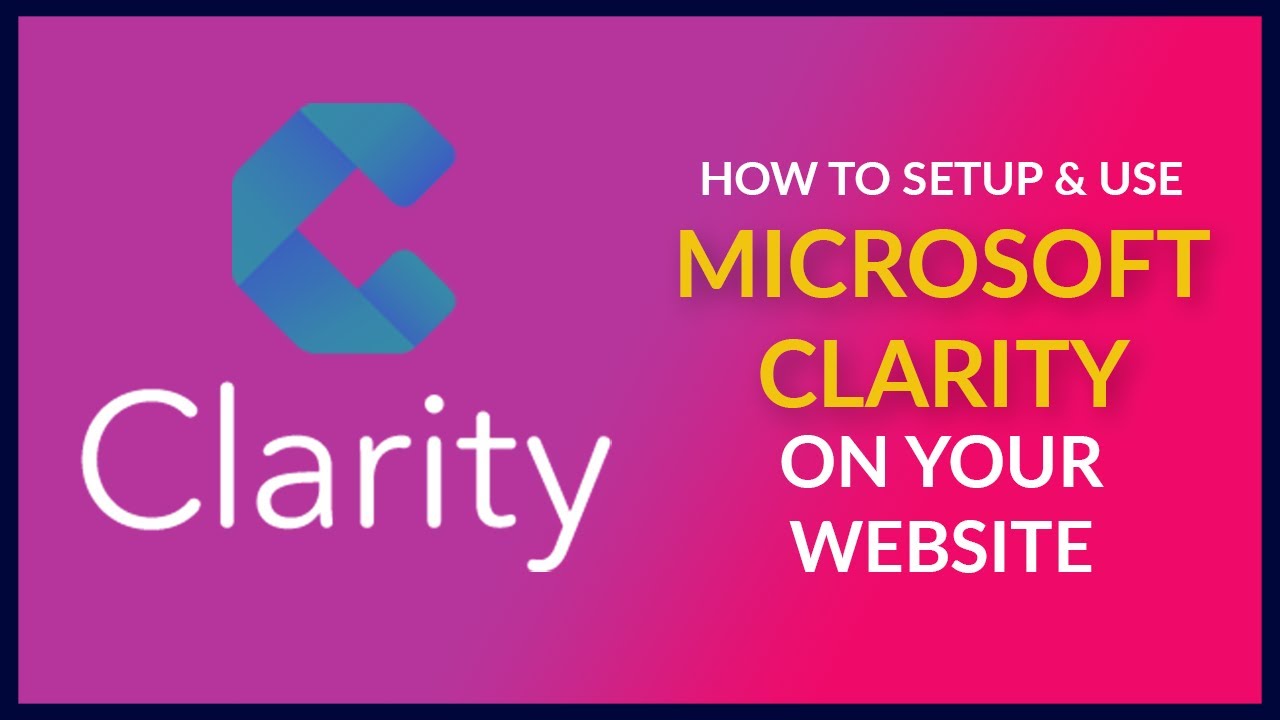 Tutorial: How To Setup & Use Microsoft Clarity - Discover out how real users browse your website!