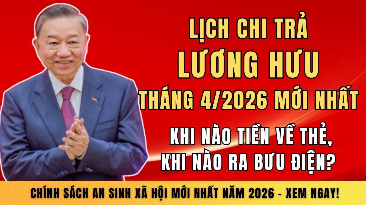 Lịch Chi Trả Lương Hưu Tháng 4/2026 Mới Nhất: Khi Nào Tiền Về Thẻ, Khi Nào Ra Bưu Điện?