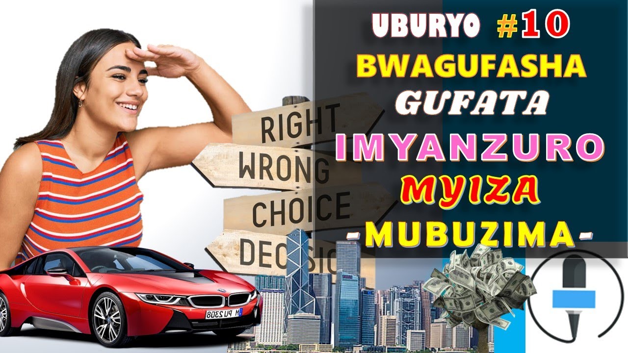 UBURYO 10 BWAGUFASHA GUFATA IMYANZURO IKWIYE MUBUZIMA|| NIBA USHAKA KUBA UMUKIRE BUMENYE