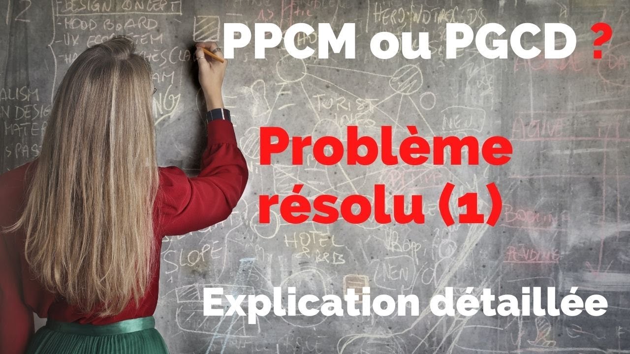 Problème résolu avec explication détaillée - PGCD et PPCM