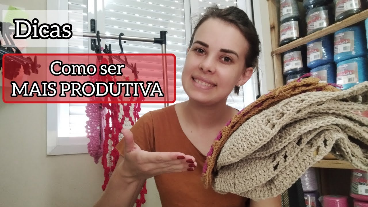COMO SER MAIS PRODUTIVA// DICAS DE PRODUTIVIDADE #crochet #croche #vlog