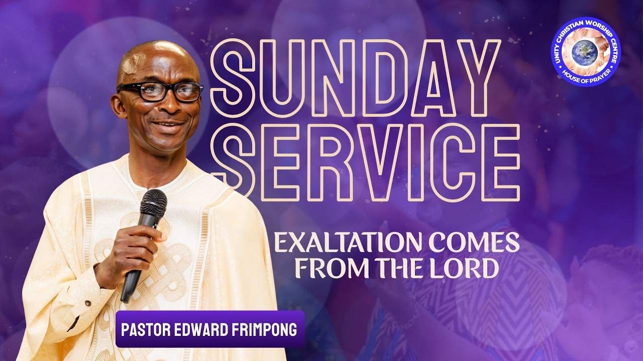Sunday Service: Exaltation comes from the Lord | Pastor Edward Frimpong | UCWC