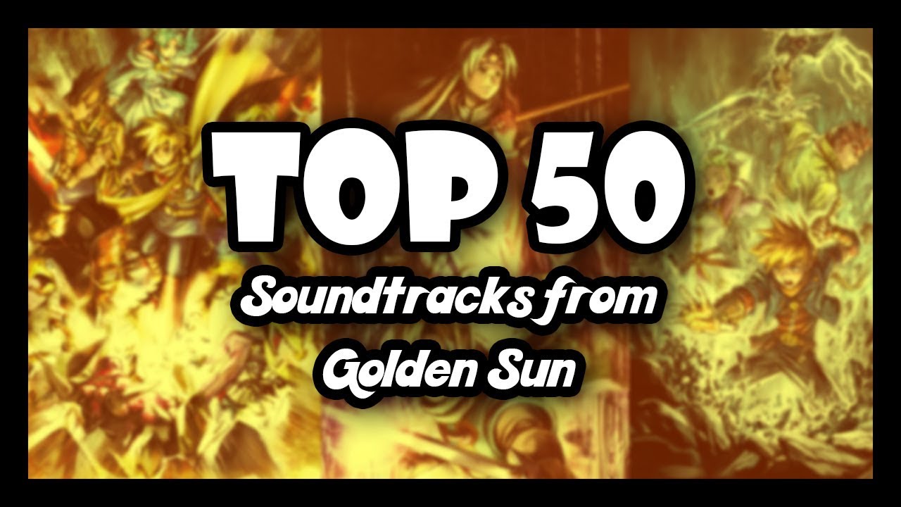 My Top 50 Soundtracks from Golden Sun