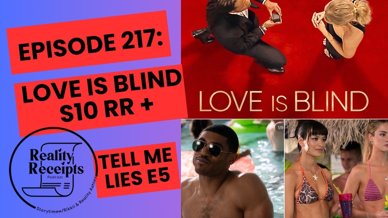 episode 217: Love Is Blind S10 Receipt Report + Tell Me Lies Ep5 RECAP