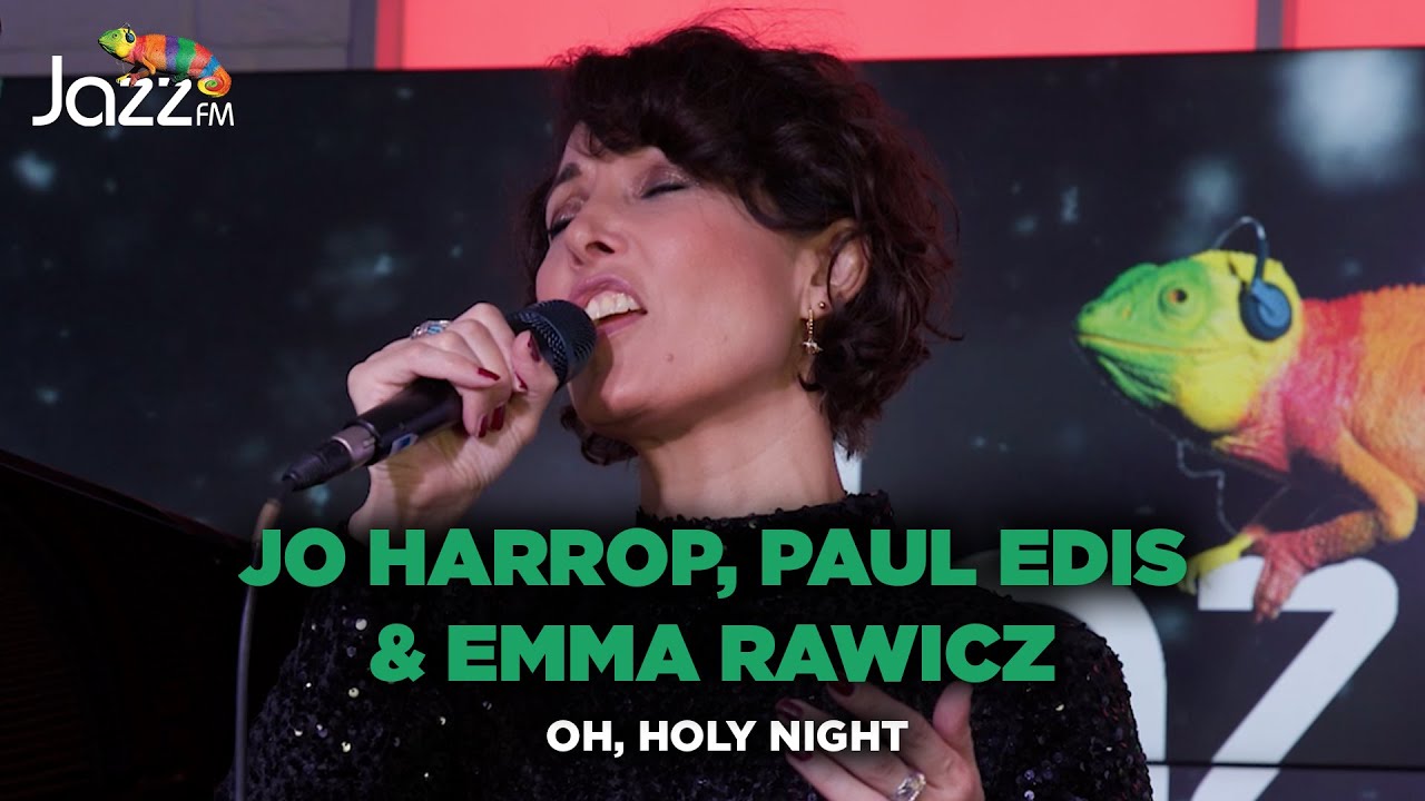 Jo Harrop, Paul Edis & Emma Rawicz - O Holy Night - Jazz FM Session 🎥