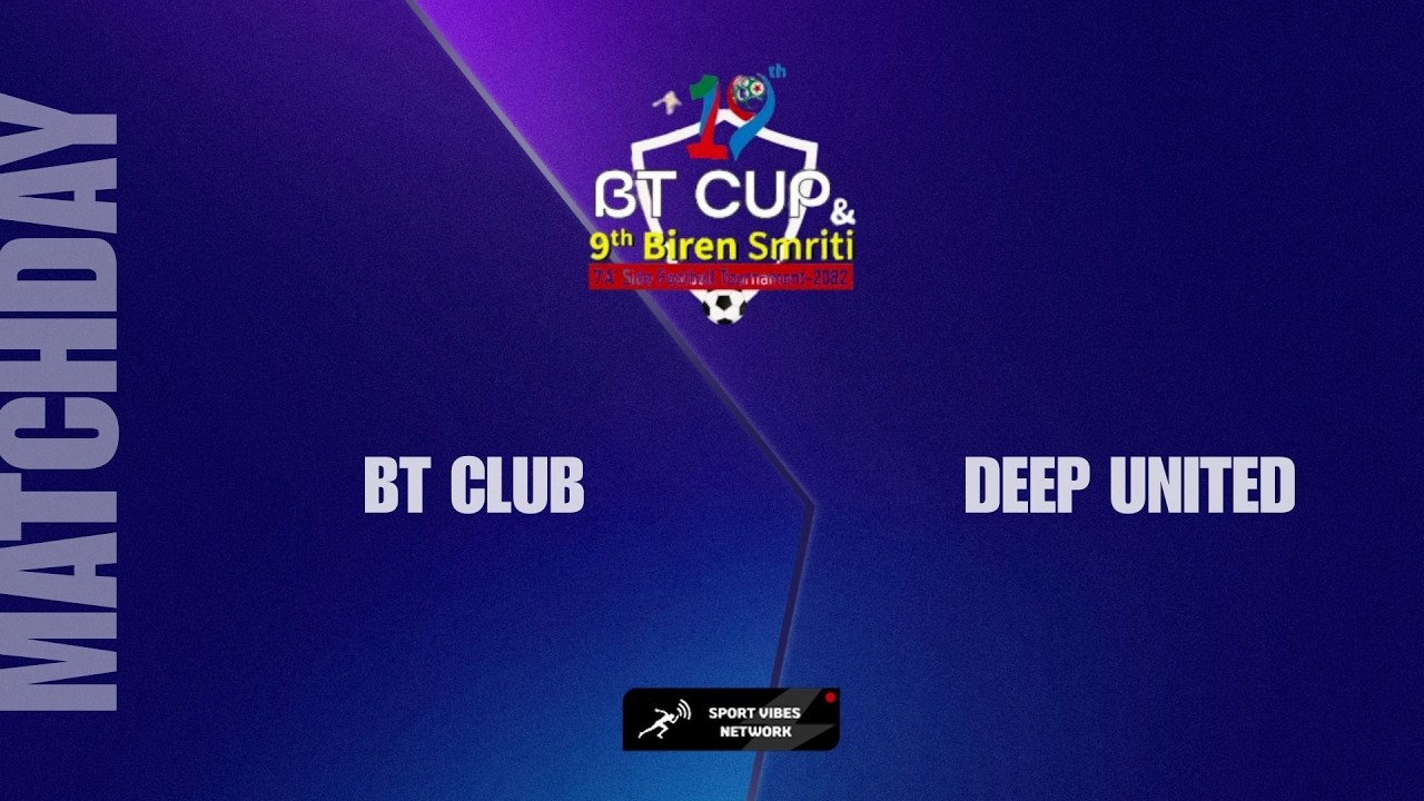 BT CUP |BT CLUB VS DEEP UNITED| QUARTER FINAL |