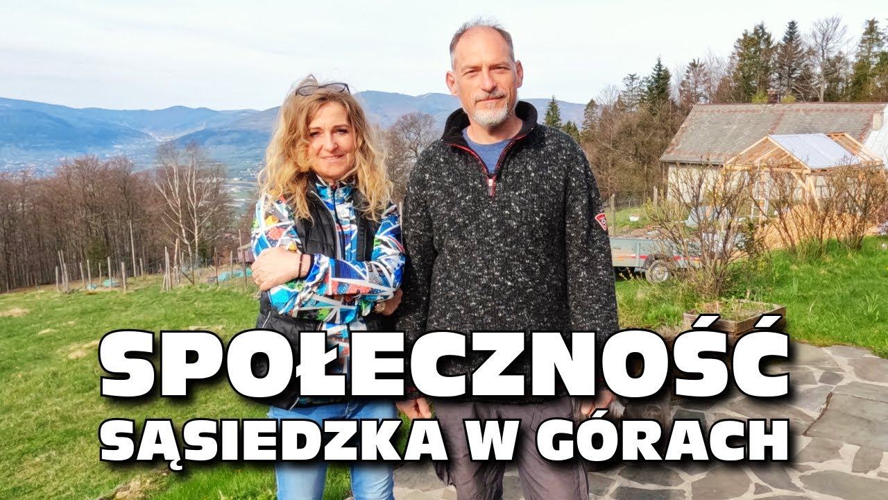 Społeczność sąsiedzka - budowa samowystarczalnego gospodarstwa w górach, cz 3 - Igor i Marzena Bokun