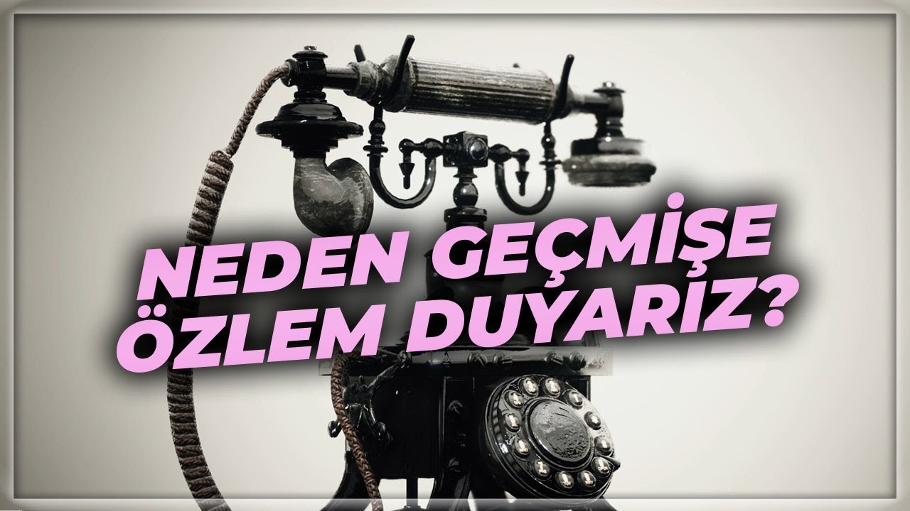 Neden Geçmişe Özlem Duyarız? | Eski Güzel Günler | Nostalji'nin Anatomisi