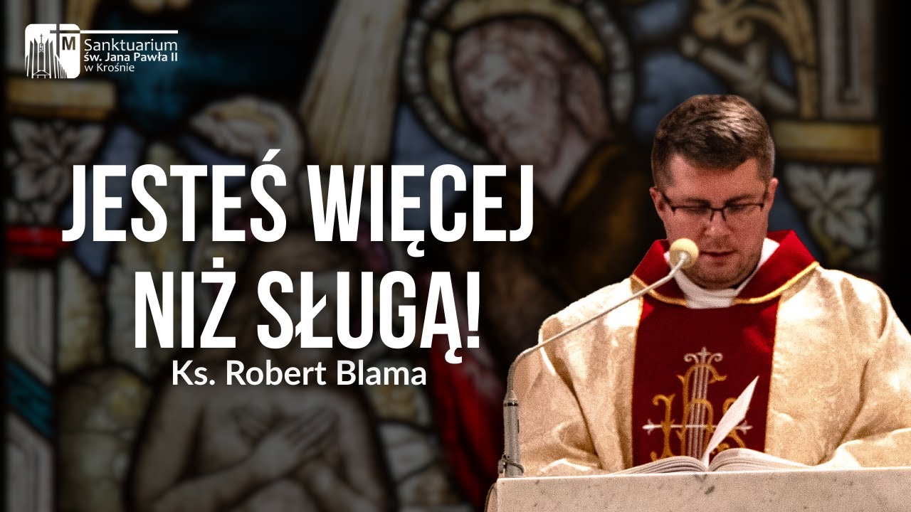 Jesteś tylko sługą, czy kimś znacznie ważniejszym? | Ks. Robert Blama