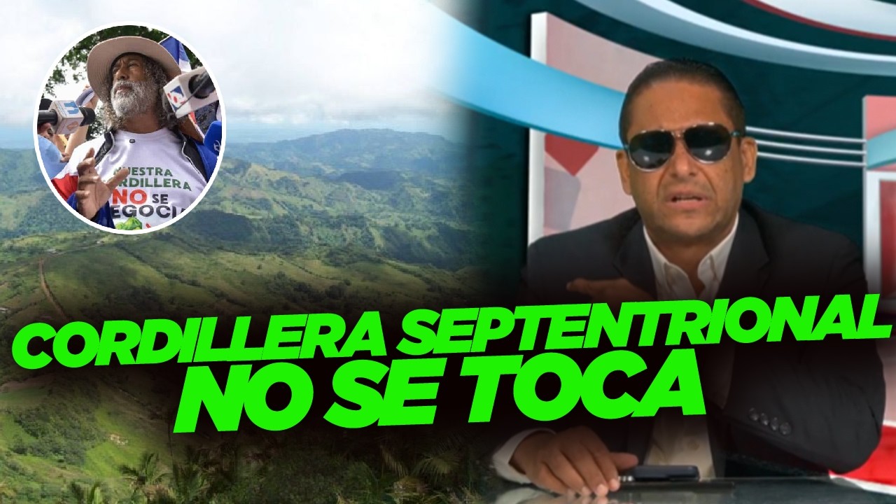 José García ADVIERTE sobre posible EXPLOTACIÓN de la Cordillera Septentrional