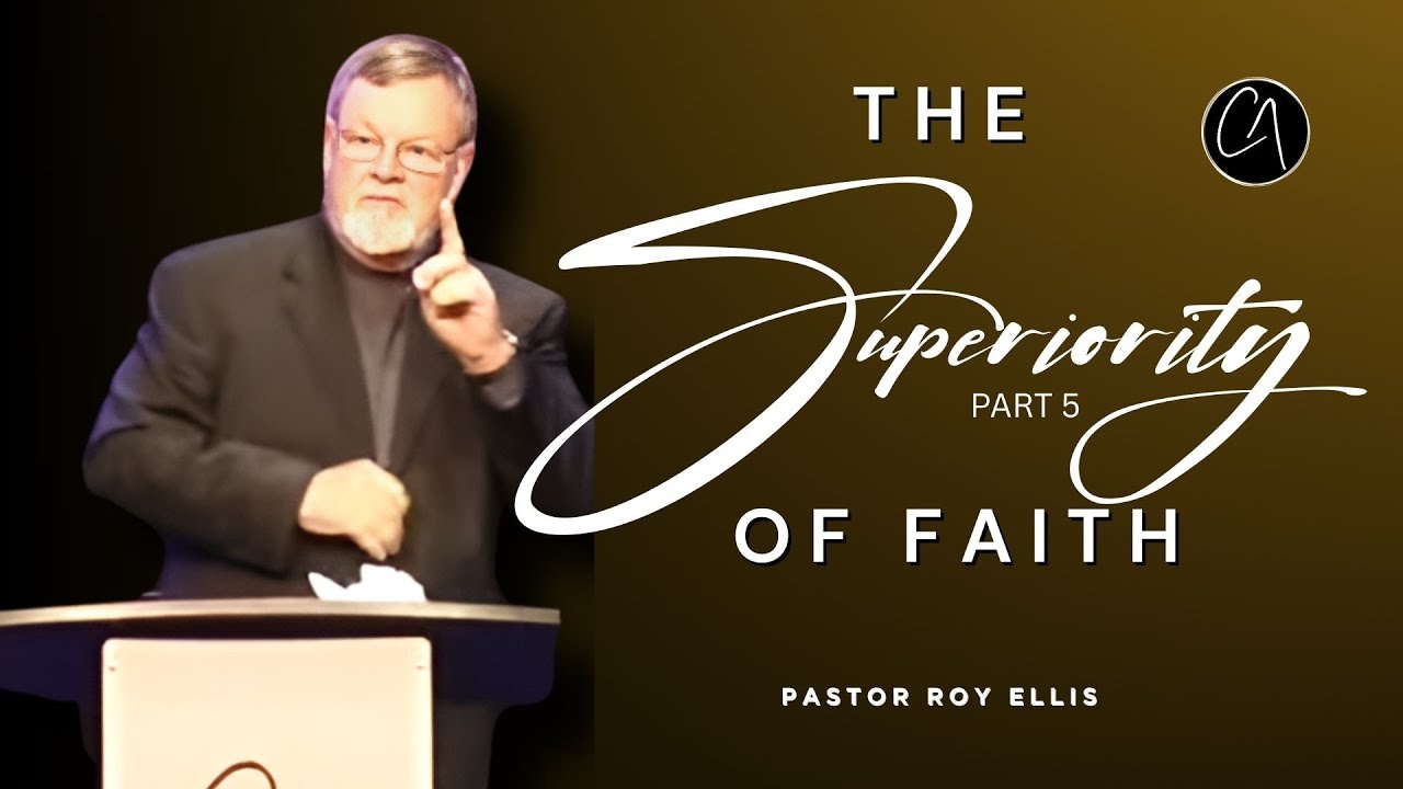 Pastor Roy Ellis - The Superiority of Faith Part 5 - 2-22-26 