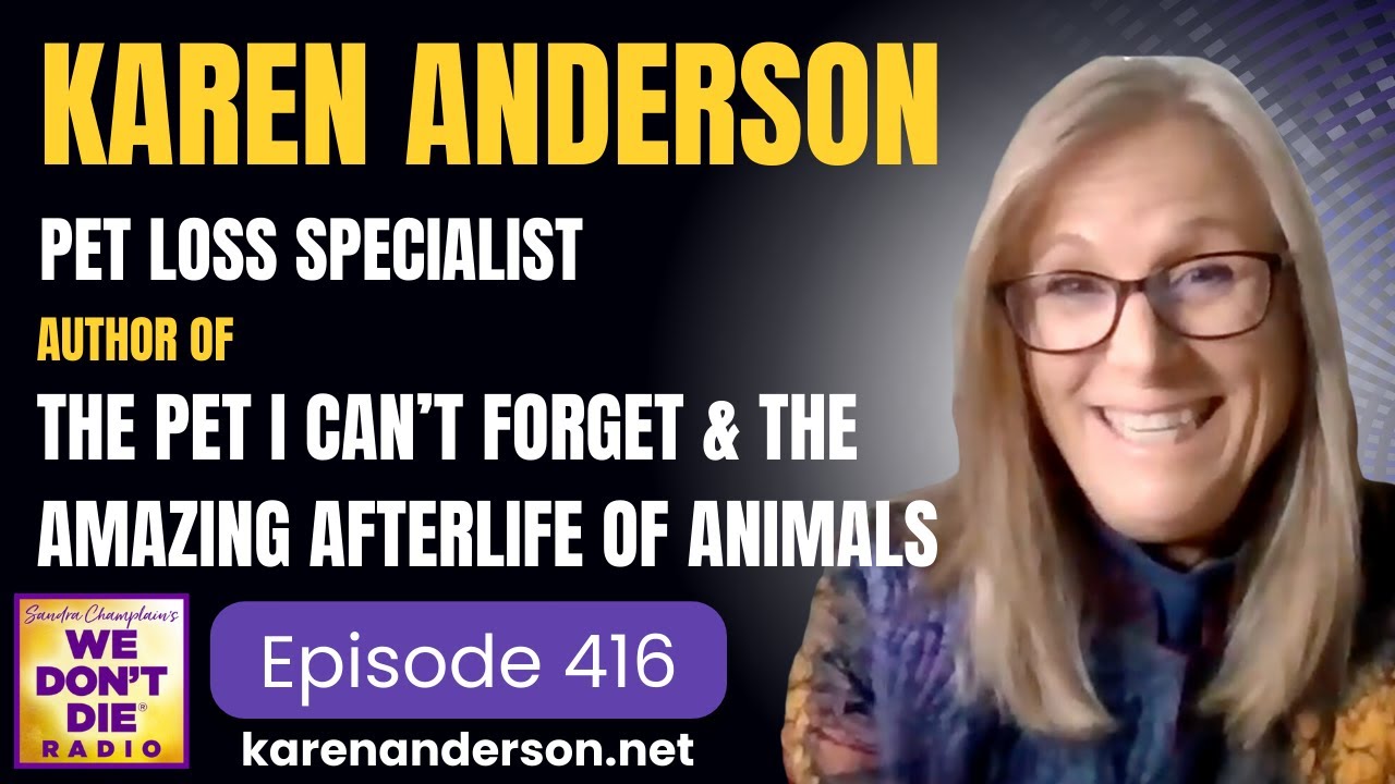 416 Karen Anderson -  Author of 'The Pet I Can't Forget' & 'The Amazing Afterlife of Animals'