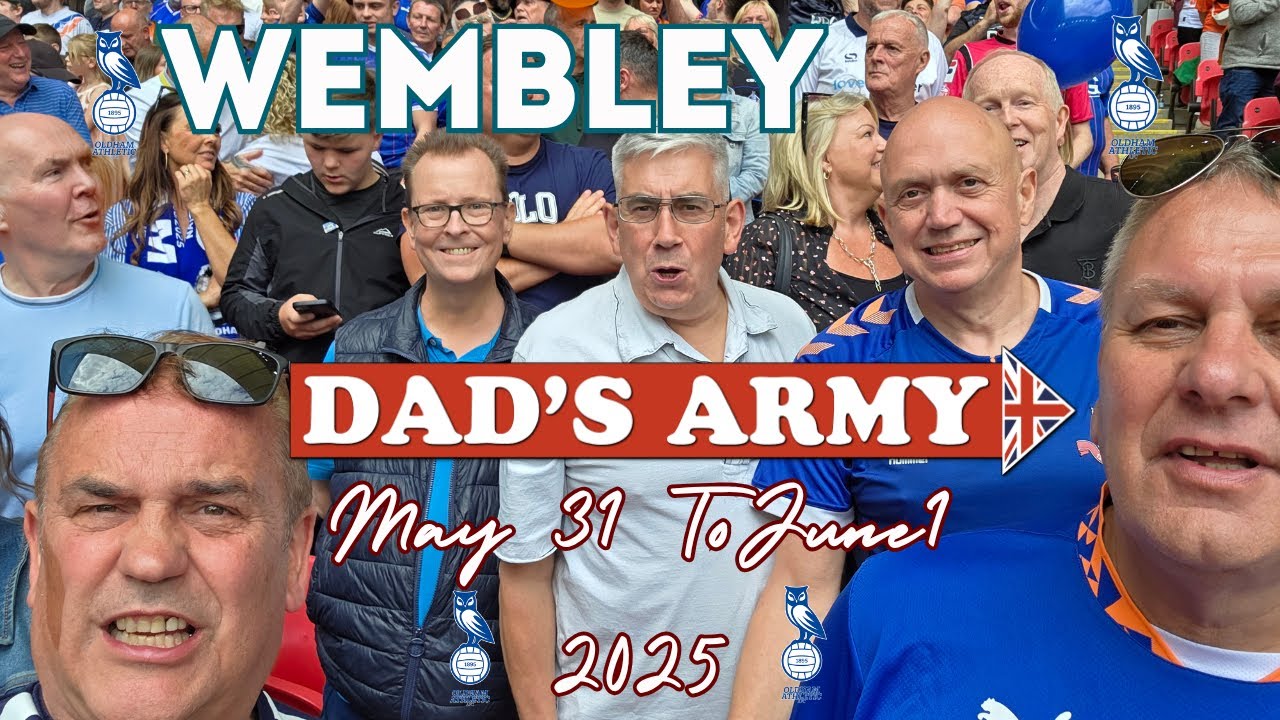Dads Army Oldham Athletic   Wembley June 1st 2025