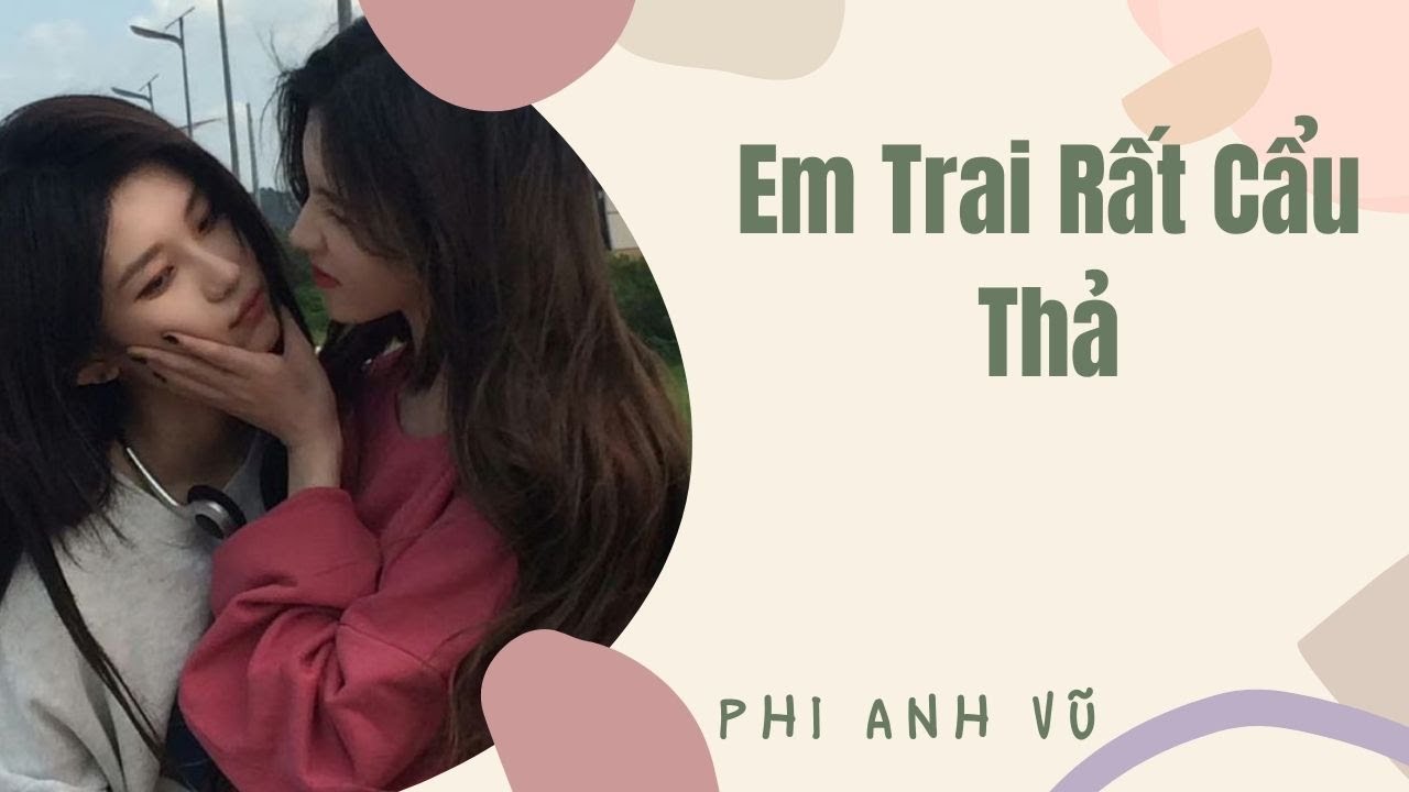 [Truyện Audio] Em Trai Rất Cẩu Thả | Phi Anh Vũ