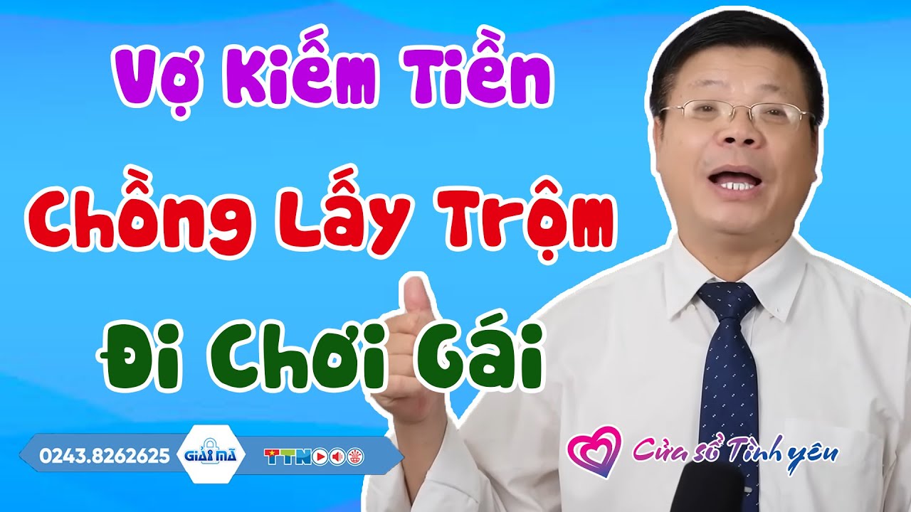 Nghe Cửa Sổ Tình Yêu: Vợ Kiếm Tiền Chồng Lấy Trộm Đi Chơi Gái | Tư Vấn Hôn Nhân Gia Đình Đinh Đoàn