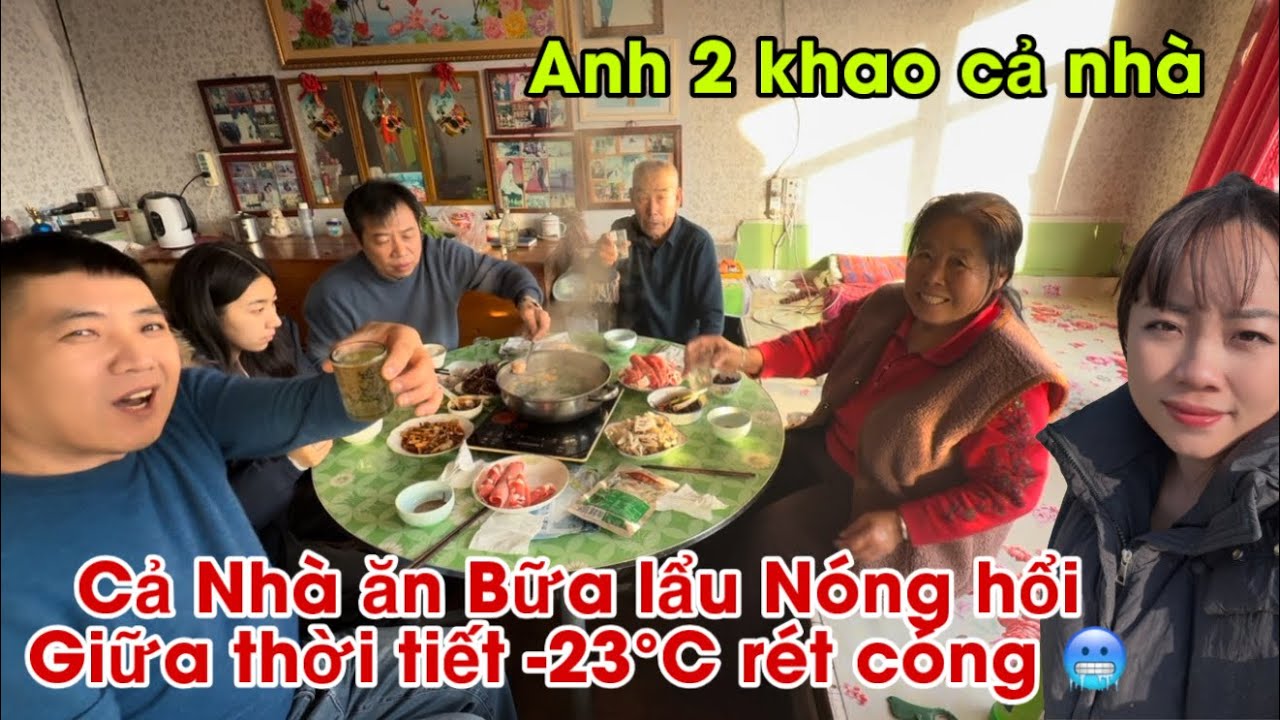 #773🇨🇳Anh Hai Khao Cả Nhà ăn Bữa Lẩu Nóng Hổi Giữa thời tiết-23°C lạnh rét cóng 🥶| Trung Quốc VLog 
