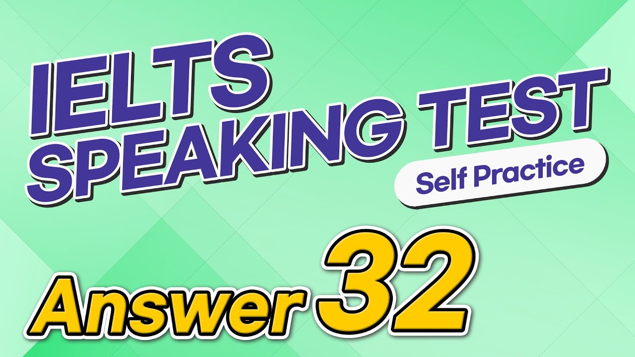 IELTS Speaking Test questions 32 - Sample Answer
