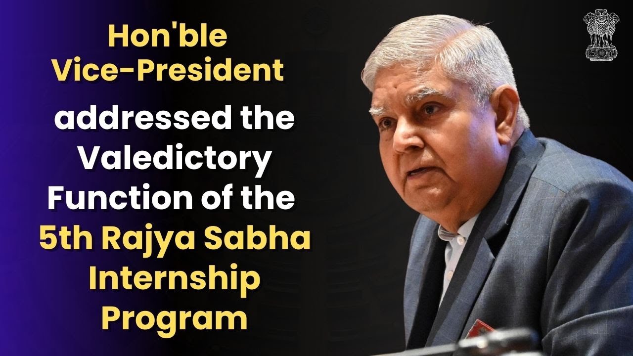 Shri Jagdeep Dhankhar addressed the Valedictory Function of the 5th Rajya Sabha Internship Program