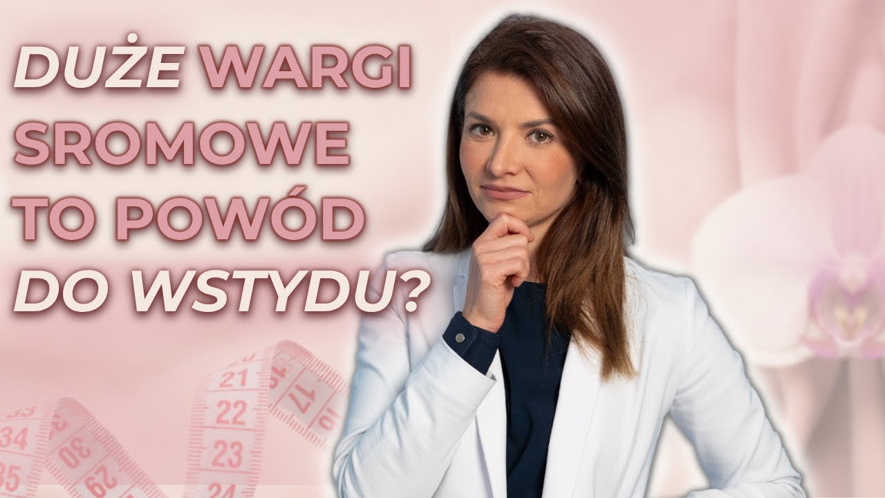 Najczęstsze Przyczyny Przerostu Warg Sromowych | Kiedy są już za Duże?