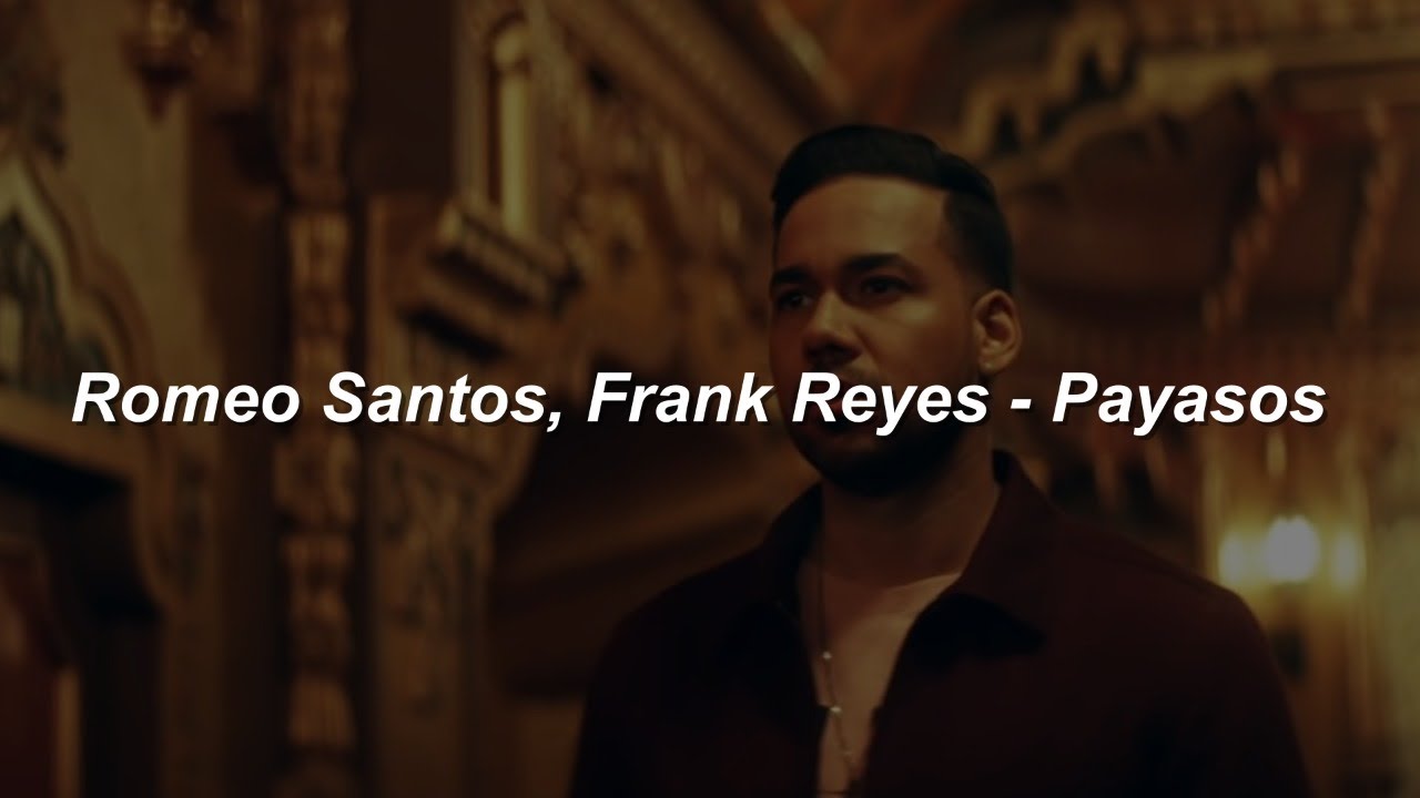 Romeo Santos, Frank Reyes  - Payasos 💔|| LETRA
