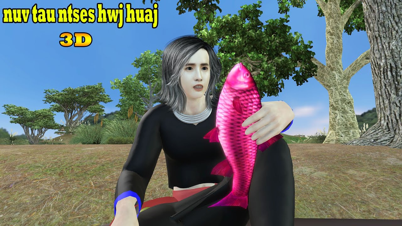 nuv tau ntses hwj huaj kev kaj lom zem hmoob animation 3d