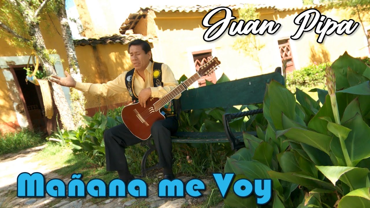 MAÑANA ME VOY / Juan Pipa / Video Oficial