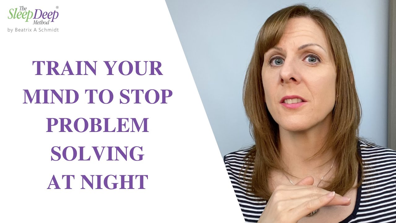 Train your mind to stop problem solving at night - to overcome your chronic insomnia