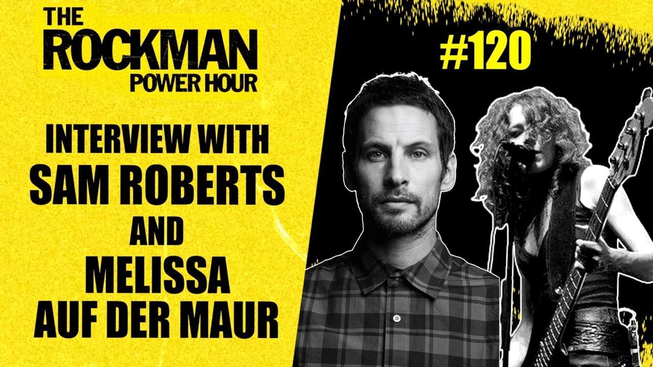 Sam Roberts & Melissa Auf der Maur  | The Rockman Power Hour #120