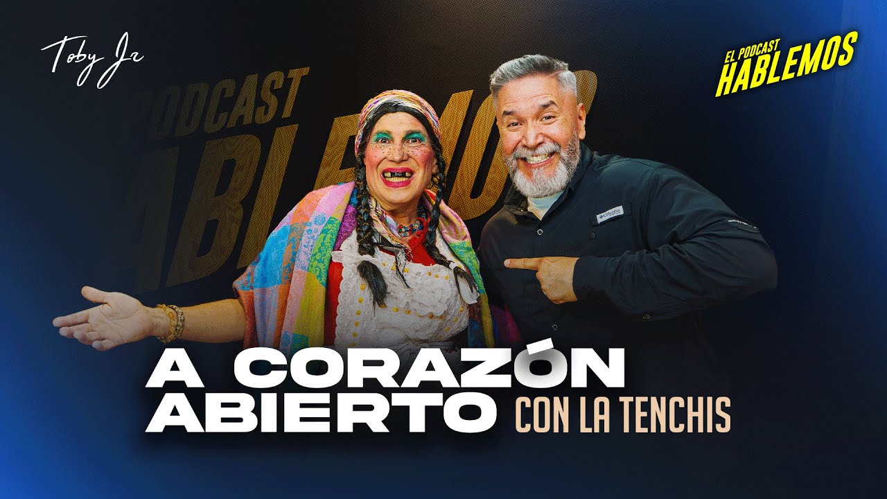La Tenchis - Hablemos: El Podcast con Toby Jr.