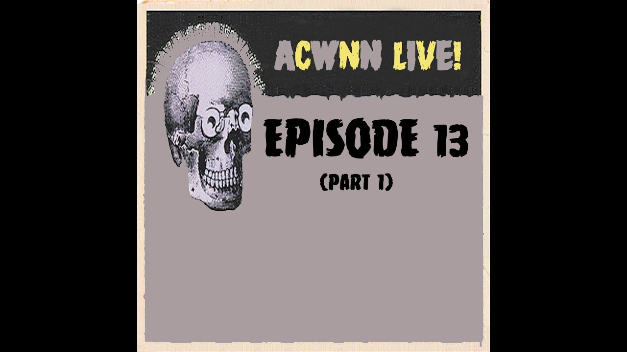 ACWNN LIVE (Episode 13) Part 1