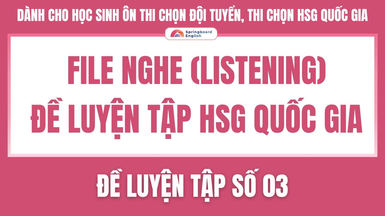 File Nghe | Đề luyện tập HSGQG TIẾNG ANH — Số 03