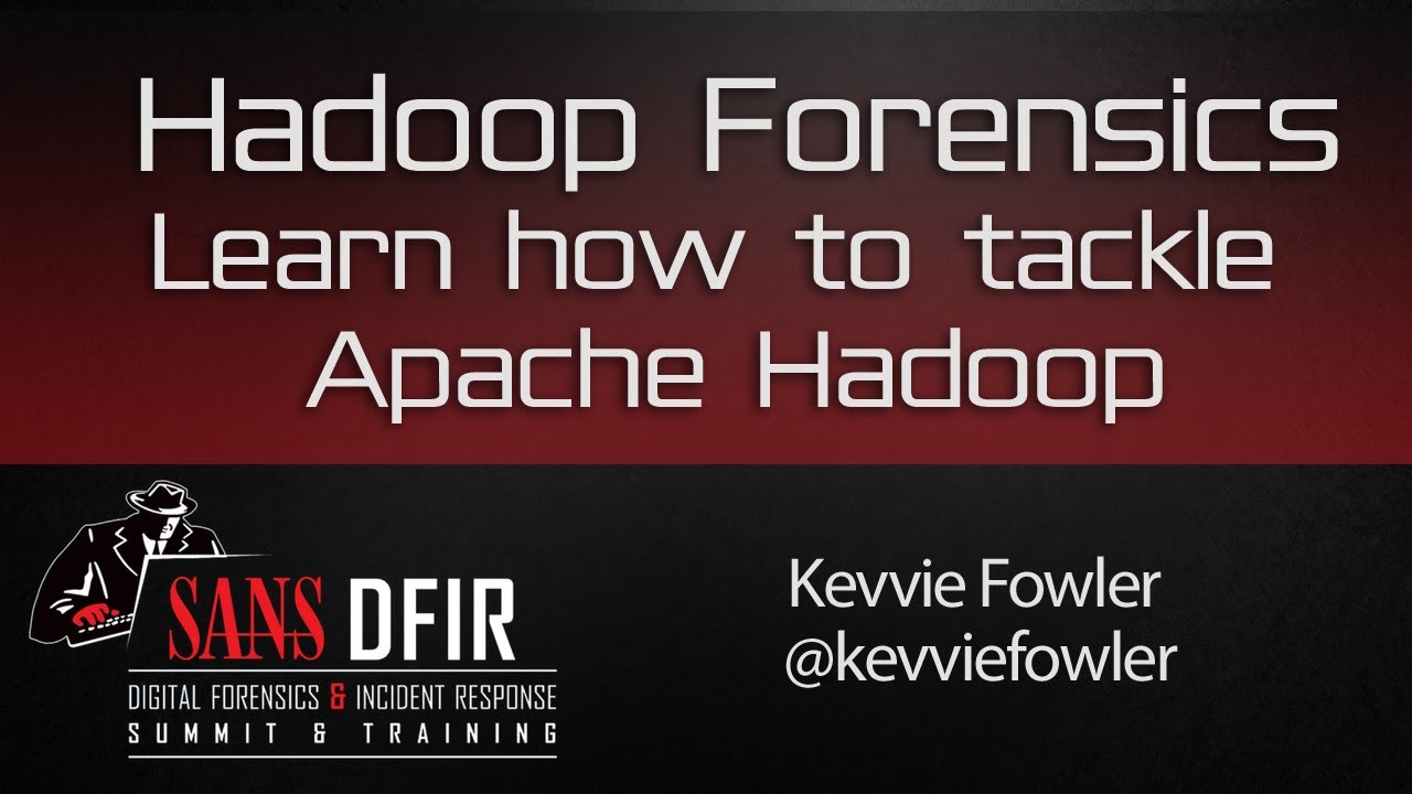 Hadoop Forensics - SANS DFIR Summit 2016
