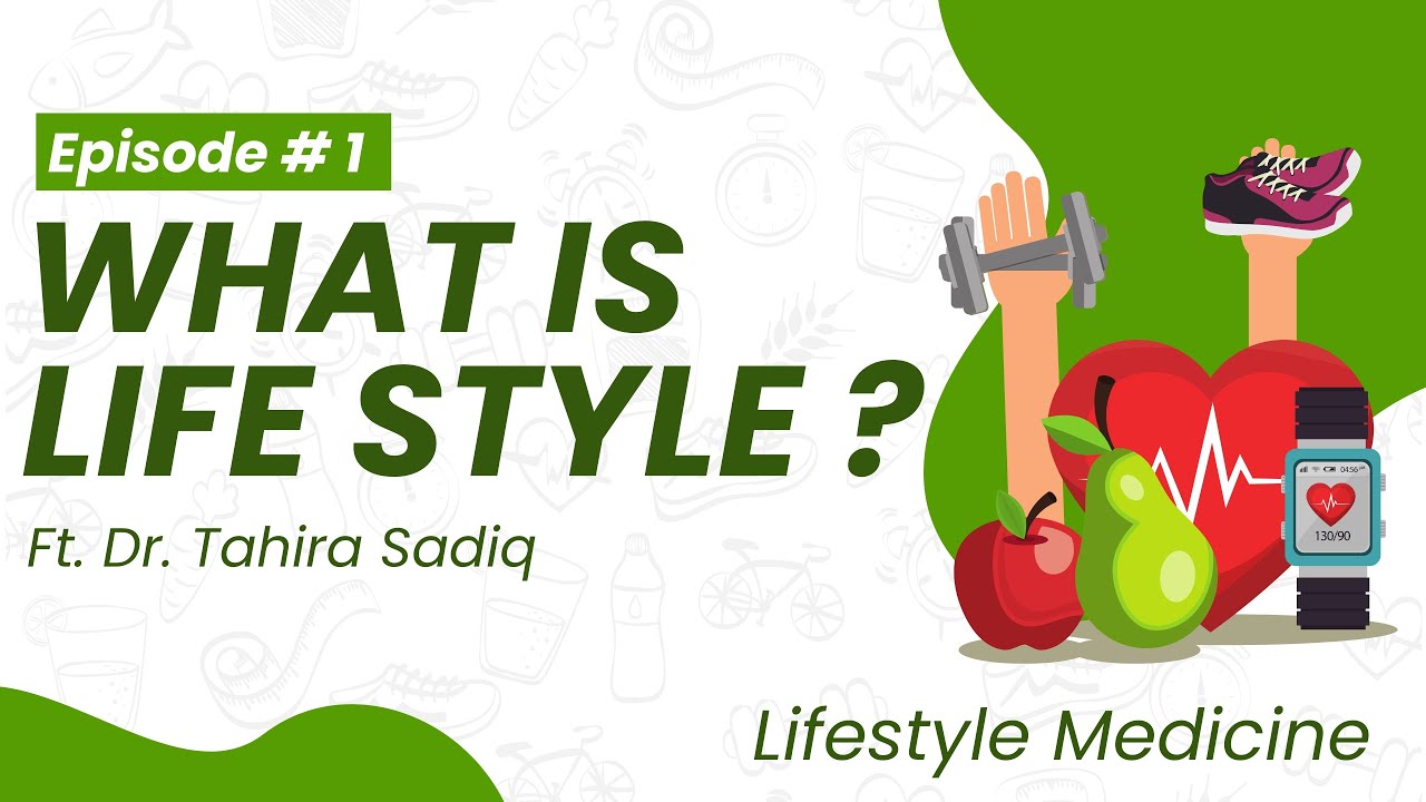 What is Lifestyle?  | With Prof. Dr. Tahira Sadiq | Lifestyle Medicine | Episode # 1