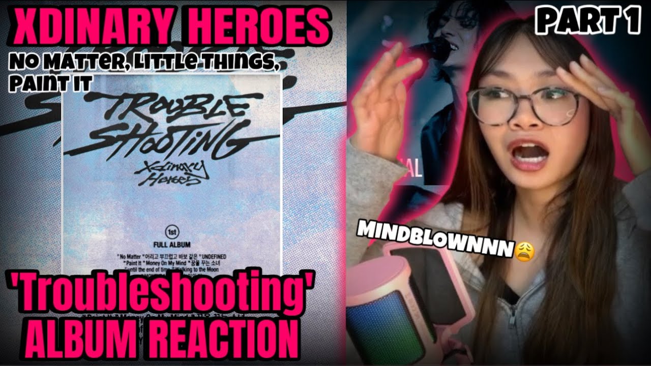 ABSOLUTELY MINDBLOWN! Xdinary Heroes 'Troubleshooting' ALBUM REACTION part 1