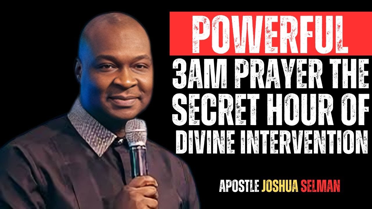 POWERFUL 3AM PRAYER THE SECRET HOUR OF DIVINE INTERVENTION | APOSTLE JOSHUA SELMAN